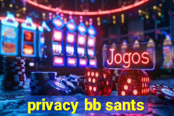 privacy bb sants